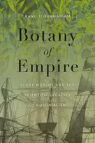 KNYGA Banu Subramaniam Botany of Empire, Plant Worlds and the Scientific Legacies of Colonialism