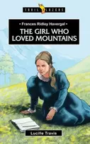 KNYGA Lucille Travis Frances Ridley Havergal: The Girl Who Loved Mountains