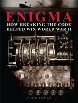KNYGA Michael Kerrigan Enigma: How Breaking the Code Helped Win World War II