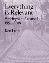 KNYGA Ken Lum Everything Is Relevant