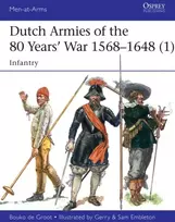 KNYGA Bouko De Groot Dutch Armies of the 80 Years’ War 1568–1648 (1)
