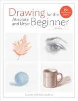 KNYGA Claire Watson Garcia Drawing For the Absolute and Utter Beginner, Revis ed