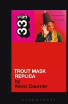 KNYGA Kevin Courrier Captain Beefheart's Trout Mask Replica