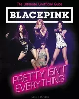 KNYGA TBD BLACKPINK: Pretty Isn't Everything (The Ultimate Unofficial Guide)