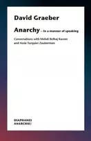 KNYGA David Graeber Anarchy–In a Manner of Speaking – Conversations with Mehdi Belhaj Kacem, Nika Dubrovsky, and Assia Turquier–Zauberman