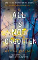 KNYGA Wendy Walker All Is Not Forgotten: The bestselling gripping thriller you’ll never forget