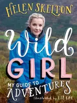 KNYGA Helen Skelton Wild Girl: How to Have Incredible Outdoor Adventures