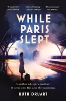 KNYGA Ruth Druart While Paris Slept: A mother faces a heartbreaking choice in this bestselling story of love and courage in World War 2