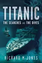 KNYGA Richard M Jones Titanic: The Searches and the Dives
