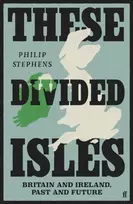 KNYGA Philip Stephens These Divided Isles: Britain and Ireland, Past and Future
