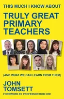 KNYGA John Tomsett This Much I Know About Truly Great Primary Teachers