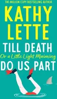 KNYGA Kathy Lette Till Death, or a Little Light Maiming, Do Us Part