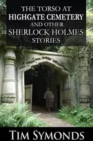 KNYGA Tim Symonds Torso At Highgate Cemetery and other Sherlock Holmes Stories