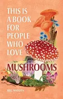 KNYGA Meg Madden This Is a Book for People Who Love Mushrooms