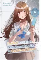 KNYGA Kennoji The Girl I Saved on the Train Turned Out to Be My Childhood Friend, Vol. 5 (light novel)