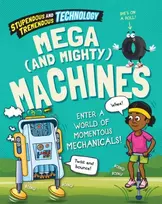 KNYGA Claudia Martin Stupendous and Tremendous Technology: Mega and Mighty Machines