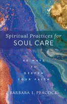 KNYGA Barbara L Peacock Spiritual Practices for Soul Care – 40 Ways to Deepen Your Faith