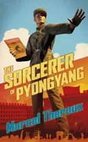 KNYGA Marcel Theroux Sorcerer of Pyongyang