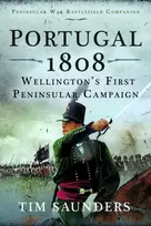KNYGA Tim Saunders Portugal 1808: Wellington’s First Peninsular Campaign