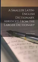 KNYGA William Smith Smaller Latin-English Dictionary. Abridged From the Larger Dictionary