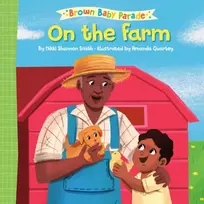 KNYGA Nikki Shannon Smith On the Farm: A Brown Baby Parade Book
