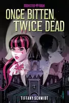 KNYGA Tiffany Schmidt Once Bitten, Twice Dead (A Monster High YA Novel)