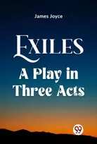 KNYGA James Joyce Exiles A Play In Three Acts