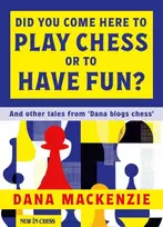 KNYGA Dana Mackenzie Did You Come Here To Play Chess Or To Have Fun?