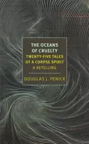 KNYGA Douglas Penick Oceans of Cruelty: Twenty-Five Tales of a Corpse-Spirit