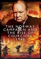 KNYGA Anthony Dix Norway Campaign and the Rise of Churchill 1940