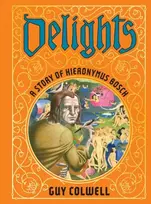 KNYGA Guy Colwell Delights: A Story of Hieronymus Bosch