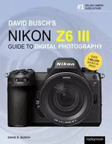KNYGA D Busch Busch David Busch's Nikon Z6 III Guide to Digital Photography