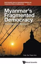 KNYGA Felix Thiam Kim Tan Myanmar's Fragmented Democracy: Transition Or Illusion?