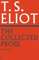 KNYGA T S Eliot Collected Prose of T.S. Eliot Volume 4