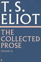 KNYGA T S Eliot Collected Prose of T.S. Eliot Volume 3