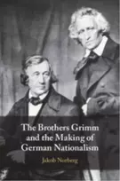 KNYGA Jakob Norberg Brothers Grimm and the Making of German Nationalism