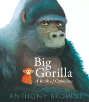 KNYGA Anthony Browne Big Gorilla: A Book of Opposites