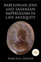 KNYGA Simcha (University of Pennsylvania) Gross Babylonian Jews and Sasanian Imperialism in Late Antiquity