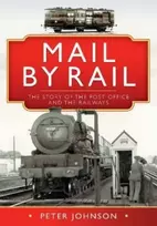KNYGA Peter Johnson Mail by Rail - The Story of the Post Office and the Railways