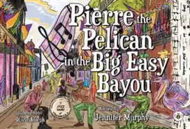 KNYGA Jennifer Murphy Pierre the Pelican in the Big Easy Bayou