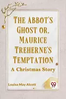 KNYGA Louisa May Alcott The Abbot's Ghost or, Maurice Treherne's Temptation a Christmas Story