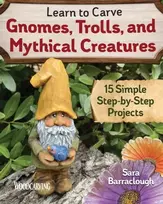 KNYGA Sara Barraclough Learn to Carve Gnomes, Trolls, and Mythical Creatures