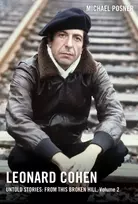 KNYGA Michael Posner Undifferentiated Leonard Cohen, Untold Stories: From This Broken Hill, Volume 2