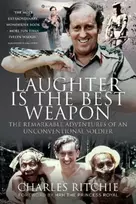 KNYGA Charles Ritchie Laughter is the Best Weapon: The Remarkable Adventures of an Unconventional Soldier