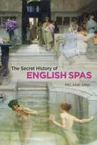 KNYGA Melanie King Secret History of English Spas, The