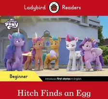 KNYGA Ladybird Readers Beginner Level – My Little Pony – Hitch Finds an Egg (ELT Graded Reader)