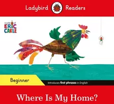 KNYGA Ladybird Readers Beginner Level - Eric Carle - Where Is My Home? (ELT Graded Reader)