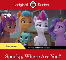 KNYGA Ladybird Readers Beginner Level – My Little Pony – Sparky, Where are You? (ELT Graded Reader)