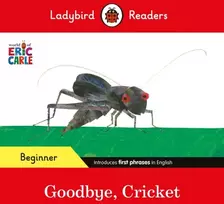 KNYGA Ladybird Readers Beginner Level - Eric Carle - Goodbye, Cricket (ELT Graded Reader)