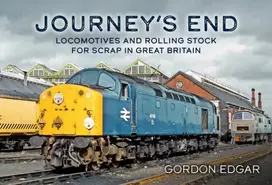 KNYGA Gordon Edgar Journey's End: Locomotives and Rolling Stock for Scrap in Great Britain
